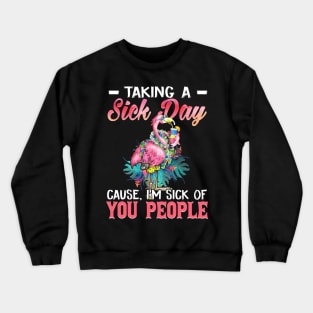 Taking A Sick Day I'm Sick Of People  Funny Flamingo Crewneck Sweatshirt